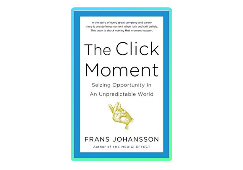 "The Click Moment" by Frans Johansson