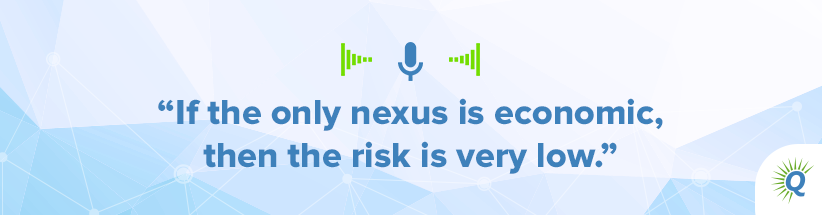 Quote from the podcast: “If the only nexus is economic, then the risk is very low.”