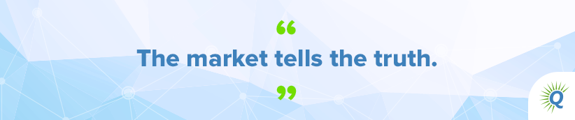 Quote from the podcast: “The market tells the truth.”