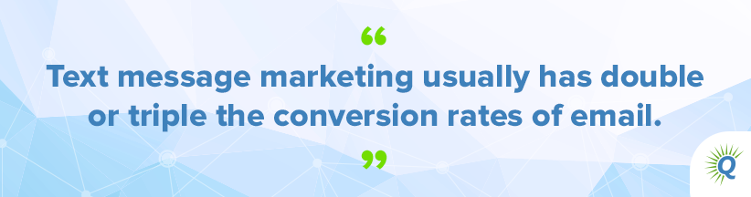 Quote from the podcast: “Text message marketing usually has double or triple the conversion rates of email.”