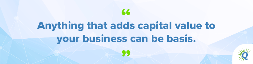 Quote from the podcast: “Anything that adds capital value to your business can be basis.”