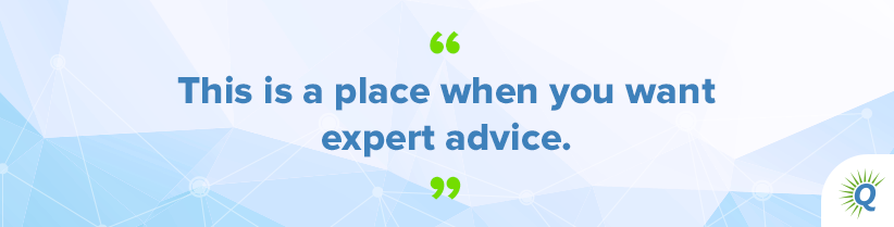 Quote from the podcast: “This is a place when you want expert advice.”