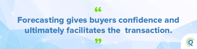 Quote from the podcast: “Forecasting gives buyers confidence and ultimately facilitates the transaction.”