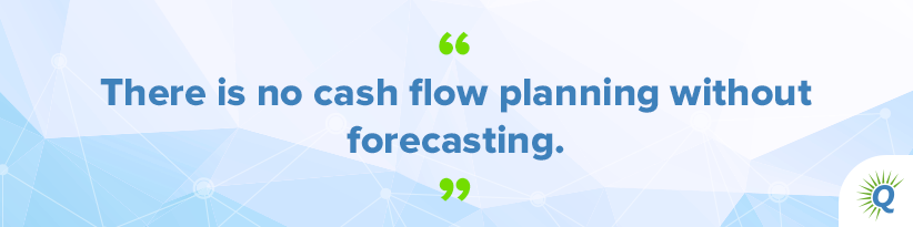 Quote from the podcast: “There is no cash flow planning without forecasting.”
