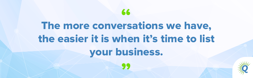 Quote from the podcast: “The more conversations we have, the easier it is when it’s time to list your business.”