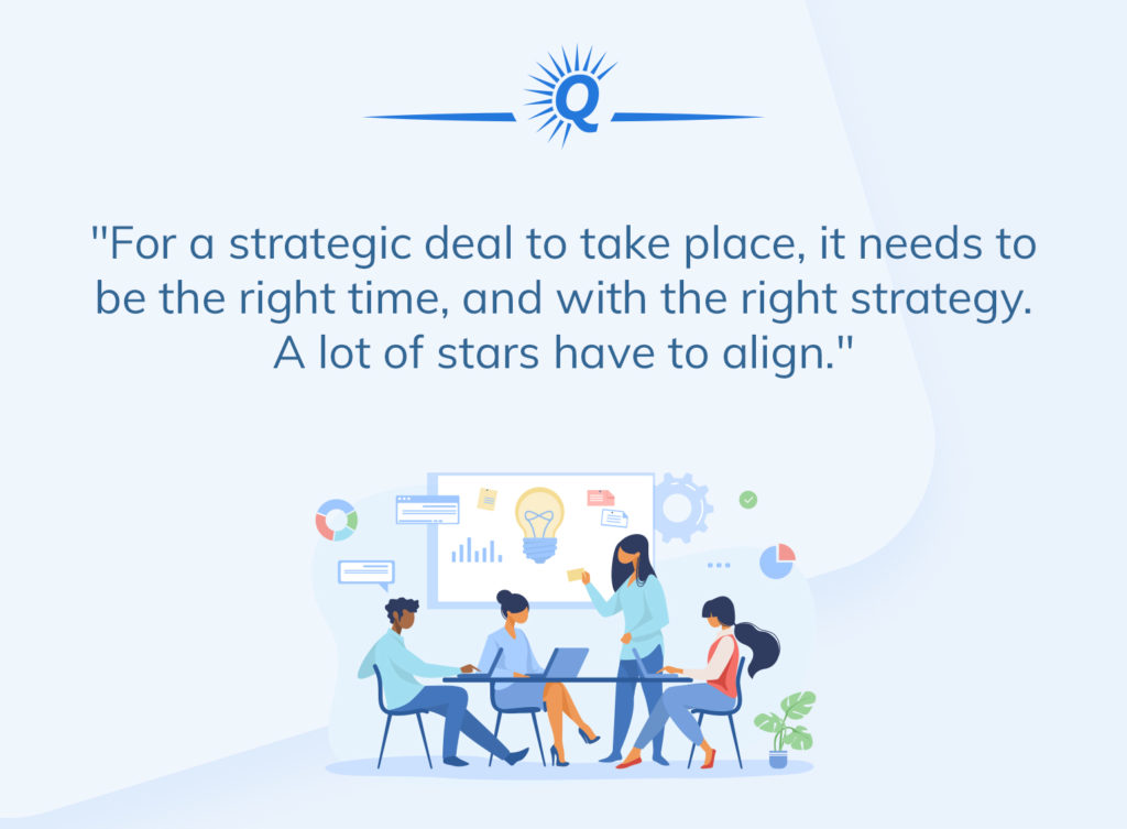 Quote: For a strategic deal to take place, it needs to be the right time, and with the right strategy."