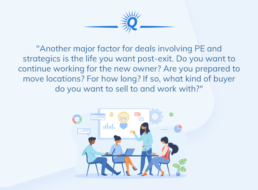 Quote: "Another major factor in deals involving PE and strategics is the life you want post-exit."