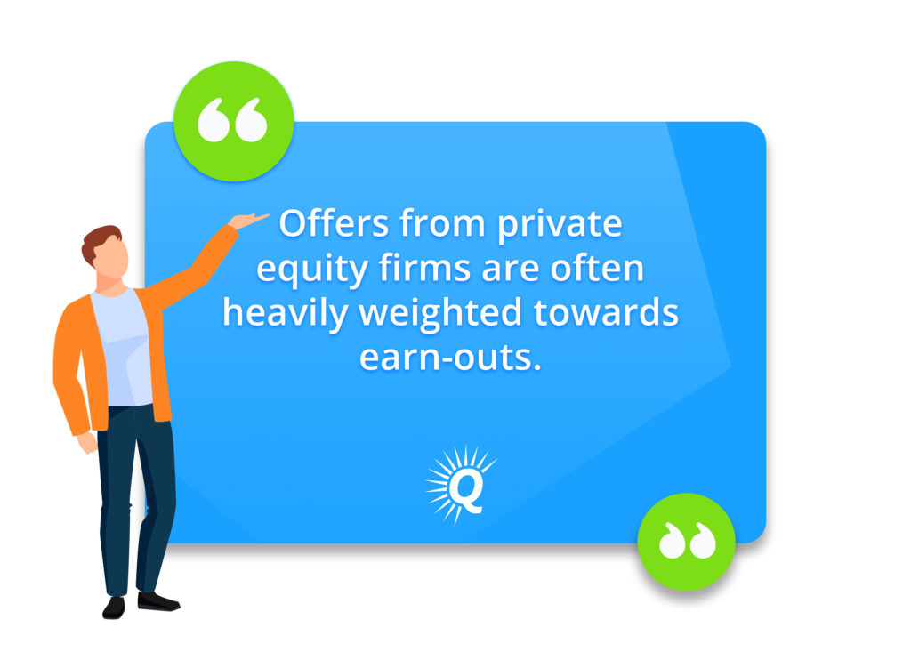 Quote: Offers from private equity firms are often heavily weighted towards earn-outs."