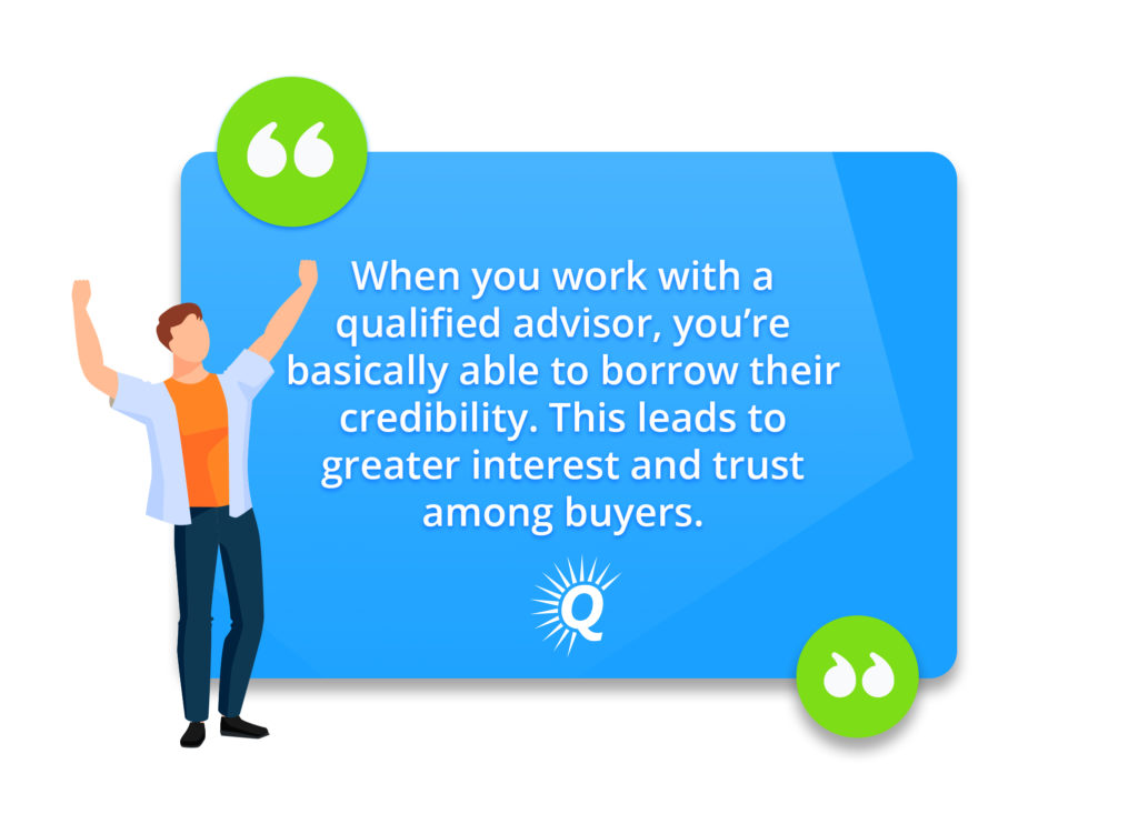 Quote: "When you work with a qualified advisor, you’re basically able to borrow their credibility. This leads to greater interest and trust among buyers."