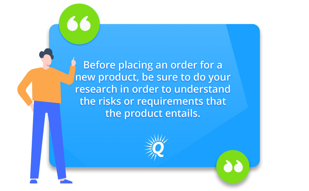 Quote: "Before placing an order for a new product, be sure to do your research to understand the risks or requirements that the product entails."