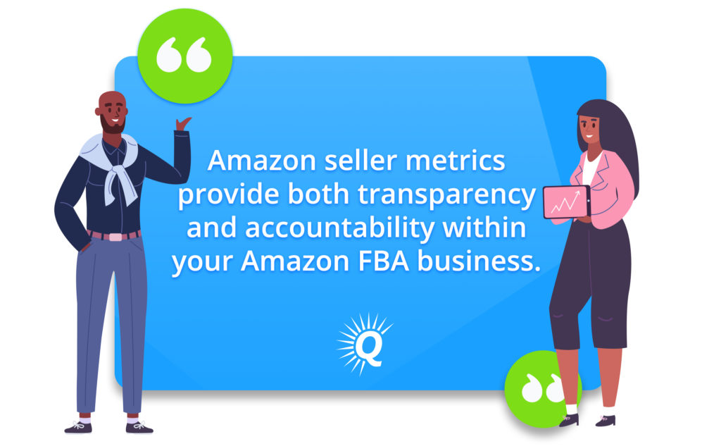 Quote: "Amazon seller metrics provide both transparency and accountability within your Amazon FBA business."