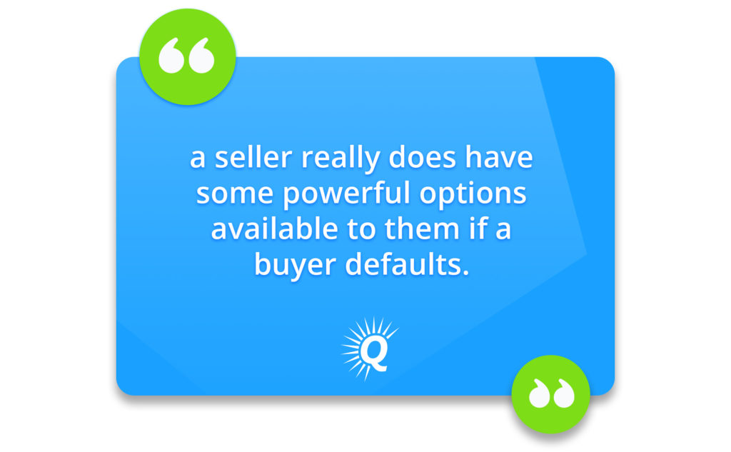 "a seller really does have some powerful options available to them if a buyer defaults."