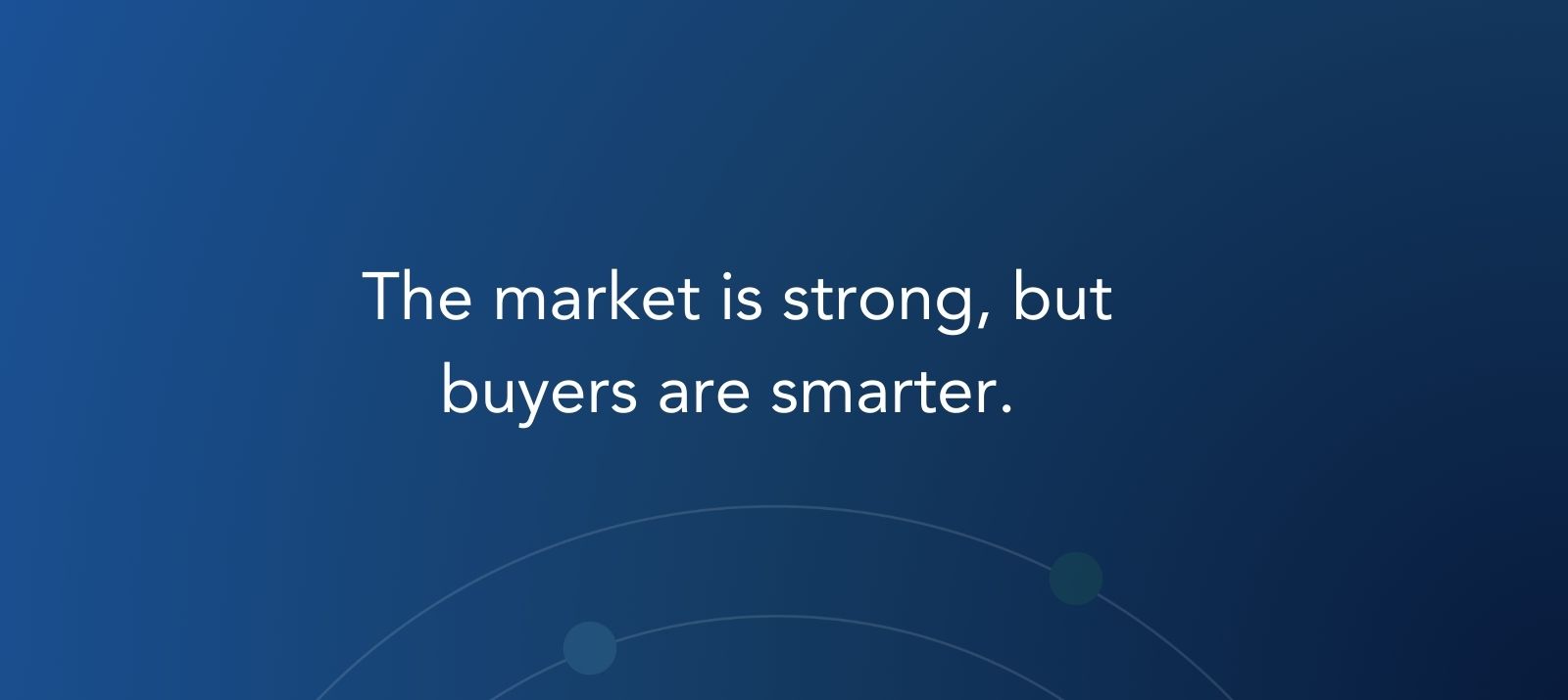 market is strong, but buyers are smarter