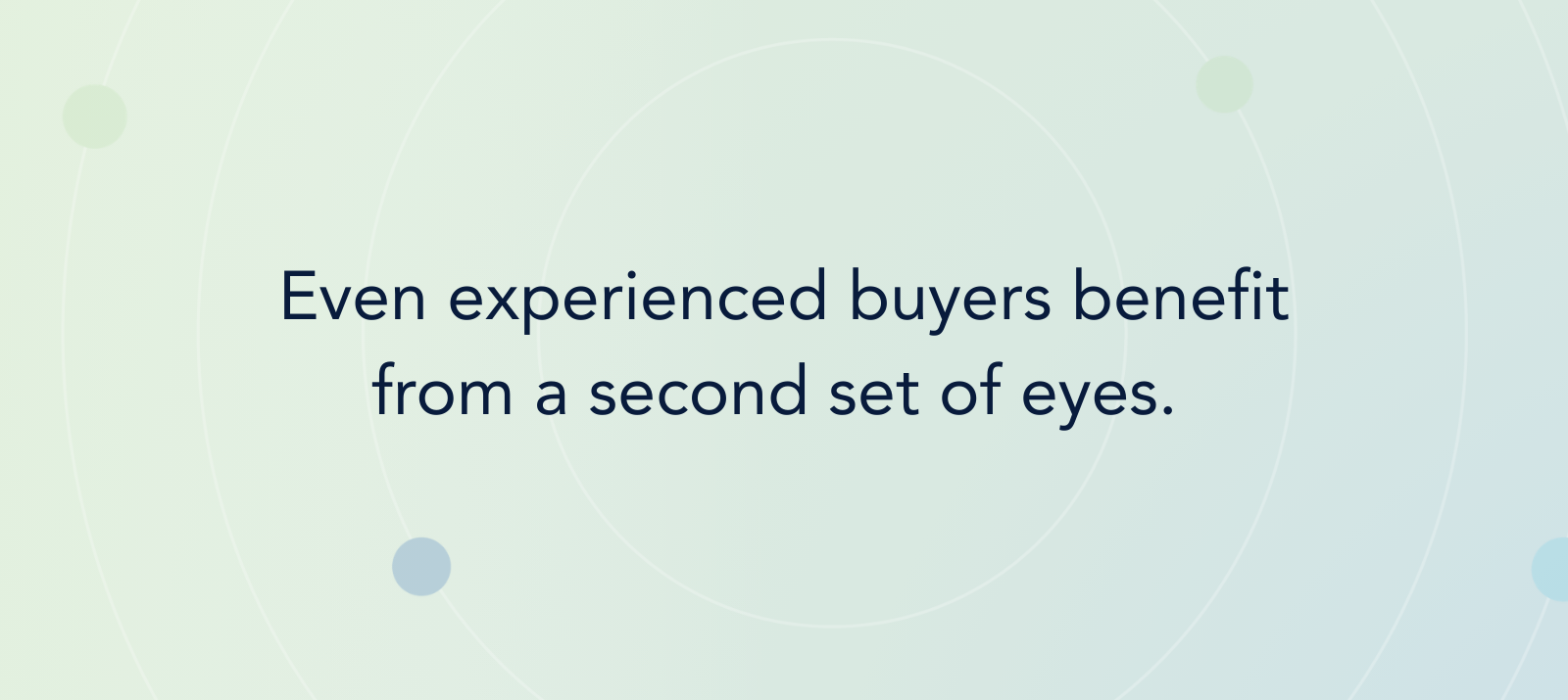 Even experienced buyers benefit from a second set of eyes